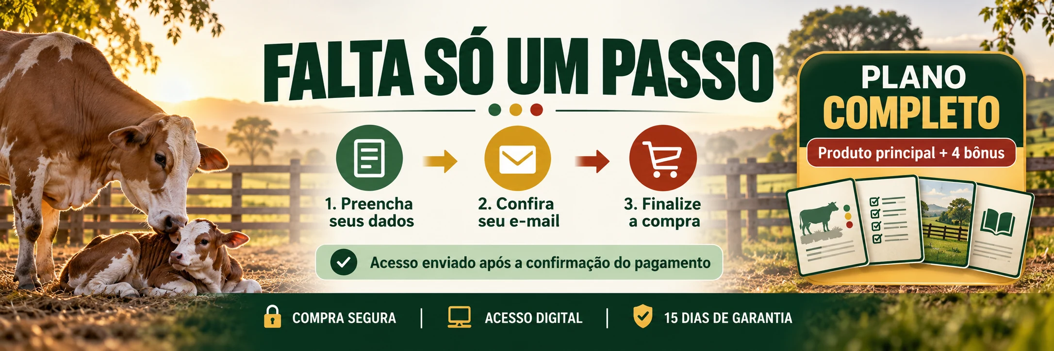 Semáforo Visual do Parto Bovino, Plano Completo. Falta só um passo: preencha seus dados, confira o e-mail e finalize a compra. Compra segura, acesso digital e 15 dias de garantia.