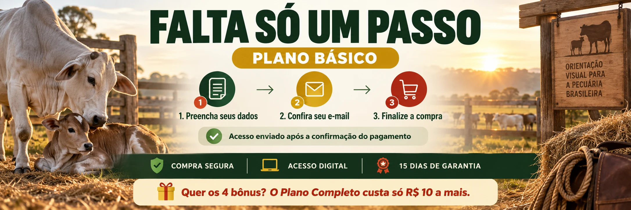 Semáforo Visual do Parto Bovino, Plano Básico. Falta só um passo: preencha seus dados, confira o e-mail e finalize a compra. Compra segura, acesso digital e 15 dias de garantia.